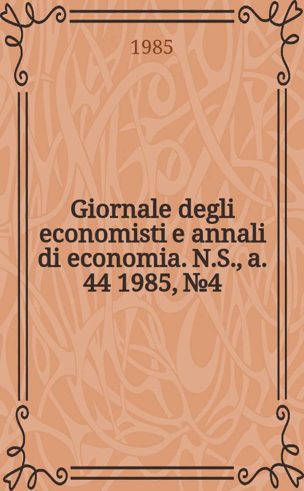Giornale degli economisti e annali di economia. N.S., a. 44 1985, № 4