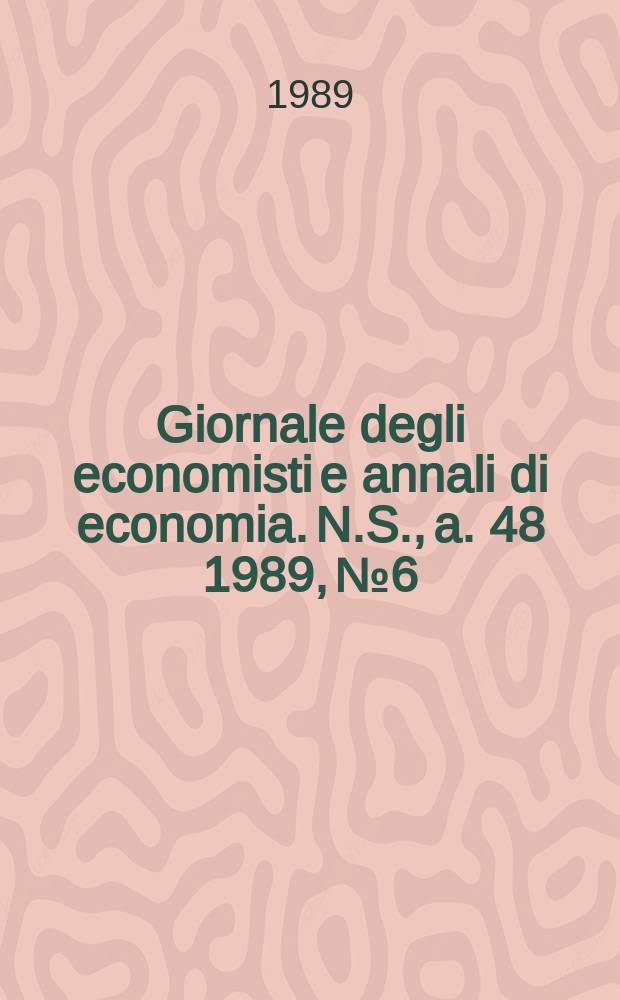 Giornale degli economisti e annali di economia. N.S., a. 48 1989, №6