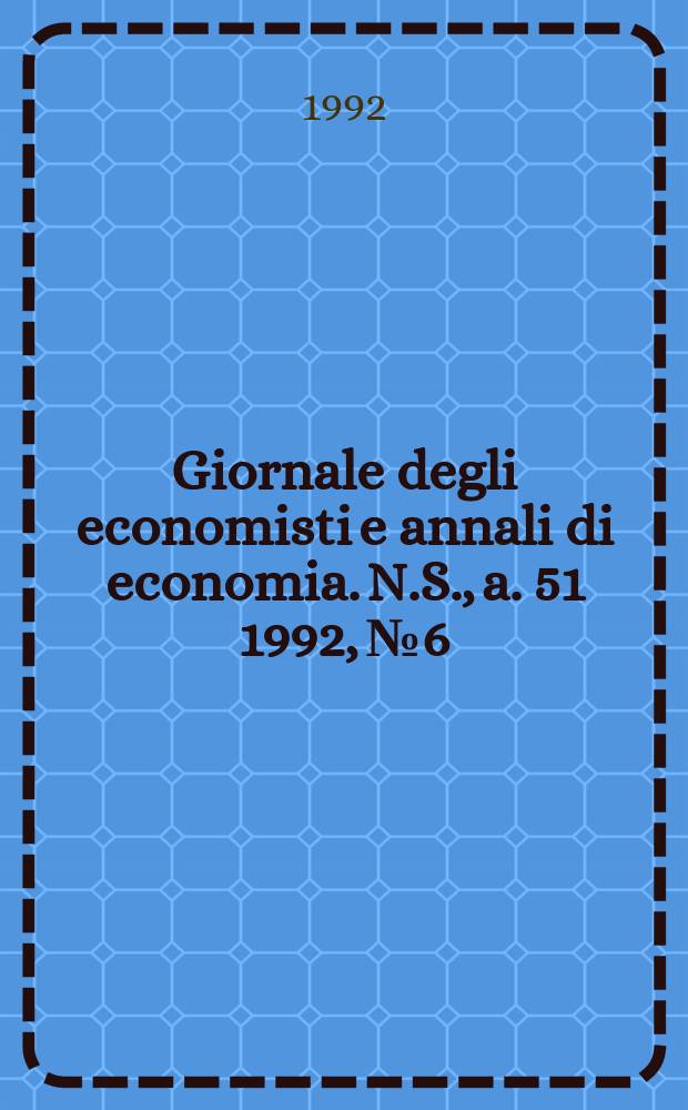 Giornale degli economisti e annali di economia. N.S., a. 51 1992, №6