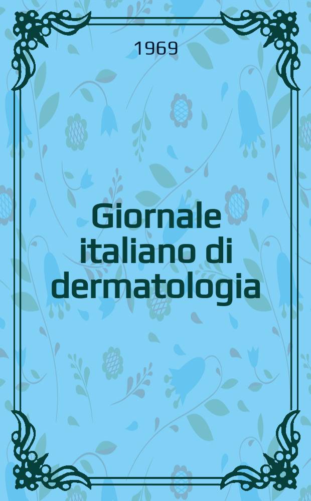 Giornale italiano di dermatologia : Minerva dermatologia Rivista mensile di dermatologia sifilolologia, venereologia : Pubblica gli atti della Soc. Italiana di dermatologia e sifilolografia e della sezioni regionali