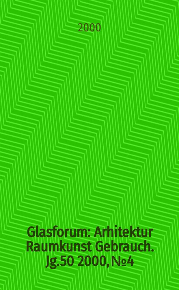 Glasforum : Arhitektur Raumkunst Gebrauch. Jg.50 2000, №4
