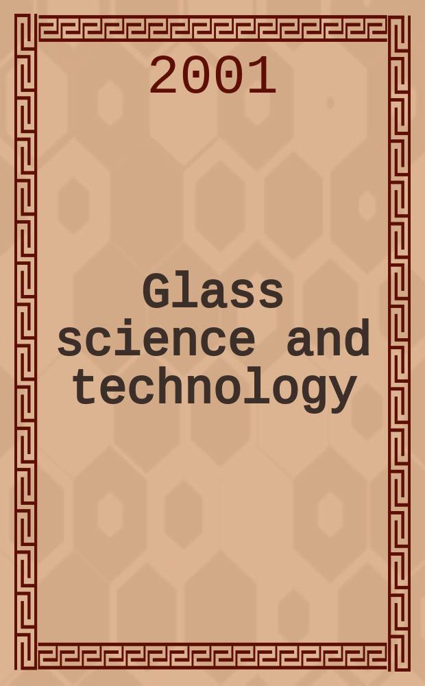 Glass science and technology : Intern. j. of the Germ. soc. of glass technology (DGG). Vol.74, №6