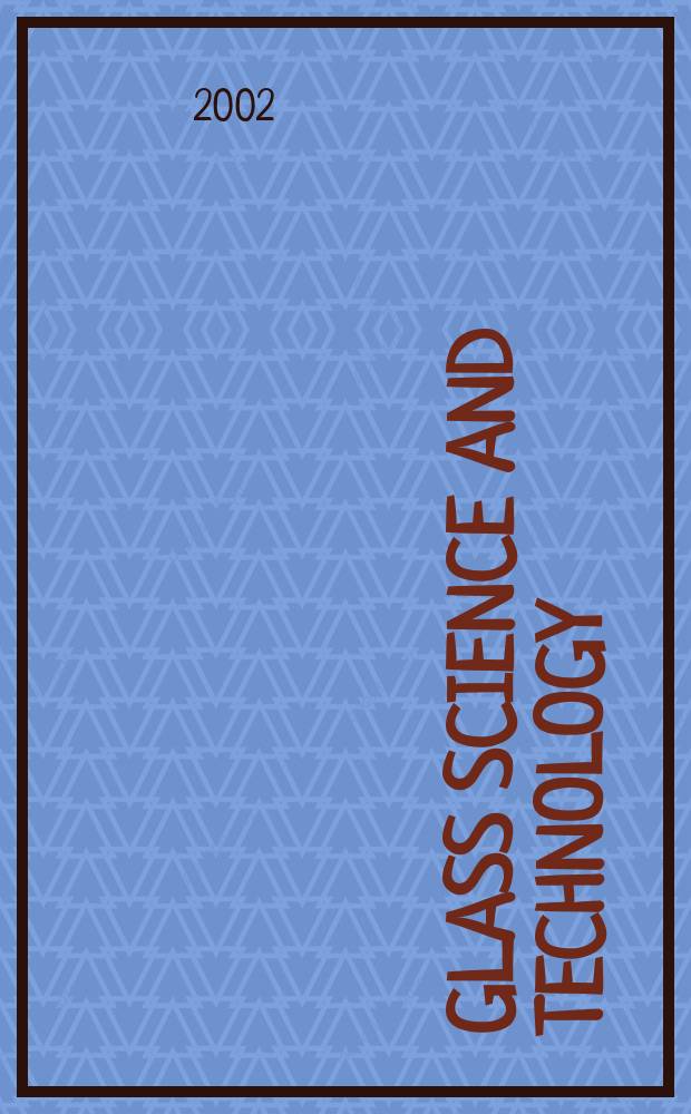 Glass science and technology : Intern. j. of the Germ. soc. of glass technology (DGG). Vol.75, №3
