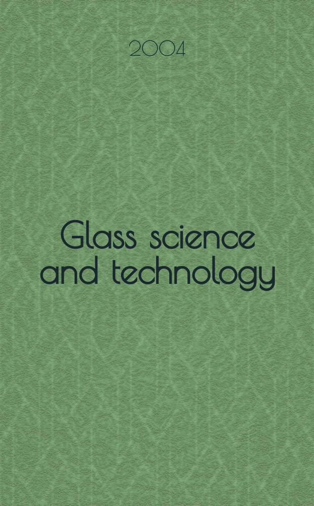 Glass science and technology : Intern. j. of the Germ. soc. of glass technology (DGG). Vol.77, №1