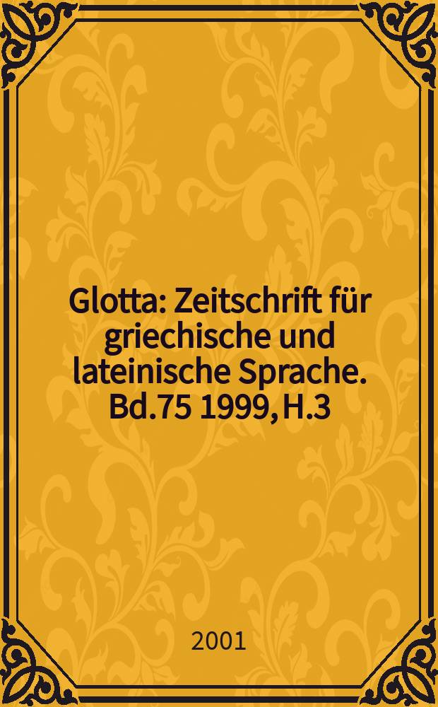 Glotta : Zeitschrift für griechische und lateinische Sprache. Bd.75 1999, H.3/4