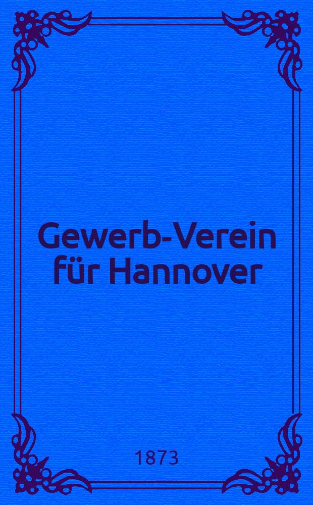 Gewerbe- Verein für Hannover : Mittheilungen des Gewerbe- Verein für das Königreich Hannover. 1873, Указатель