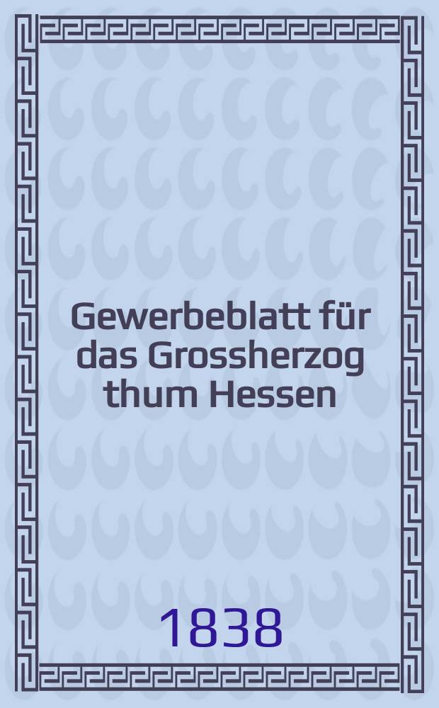Gewerbeblatt für das Grossherzog thum Hessen