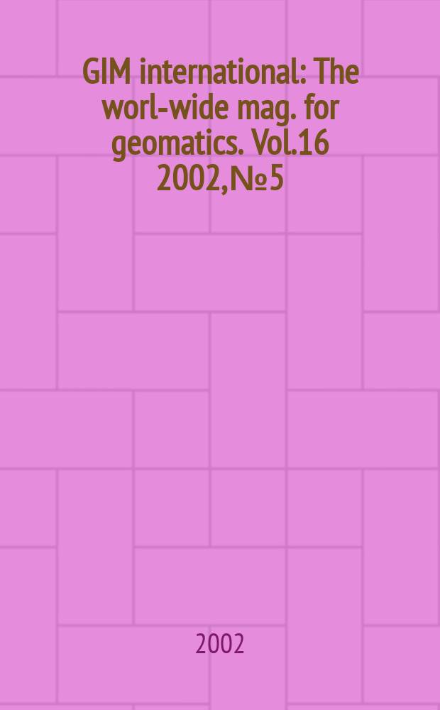 GIM international : The world- wide mag. for geomatics. Vol.16 2002, №5