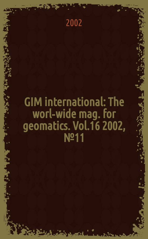 GIM international : The world- wide mag. for geomatics. Vol.16 2002, №11