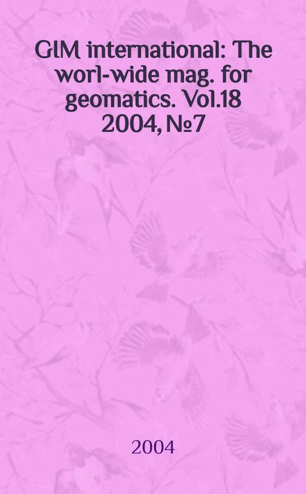 GIM international : The world- wide mag. for geomatics. Vol.18 2004, №7