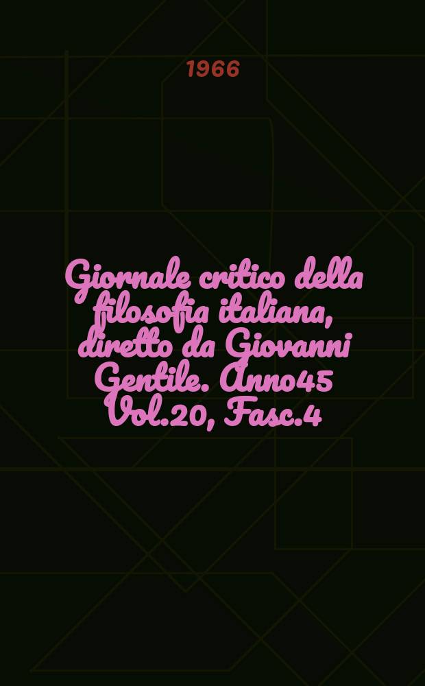 Giornale critico della filosofia italiana, diretto da Giovanni Gentile. Anno45 Vol.20, Fasc.4