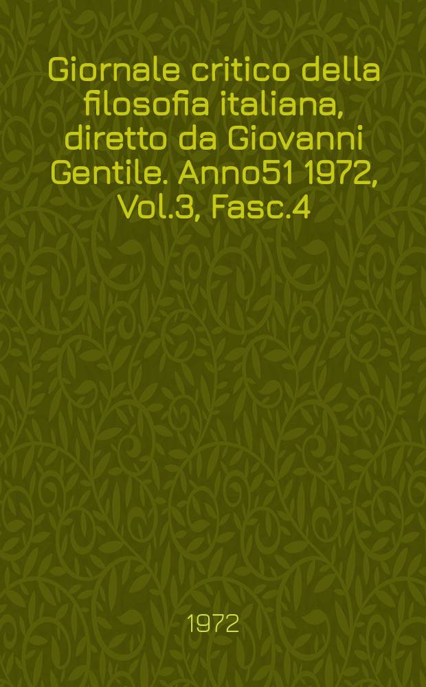 Giornale critico della filosofia italiana, diretto da Giovanni Gentile. Anno51 1972, Vol.3, Fasc.4
