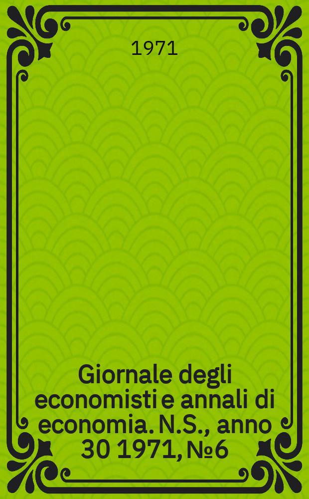 Giornale degli economisti e annali di economia. N.S., anno 30 1971, №6