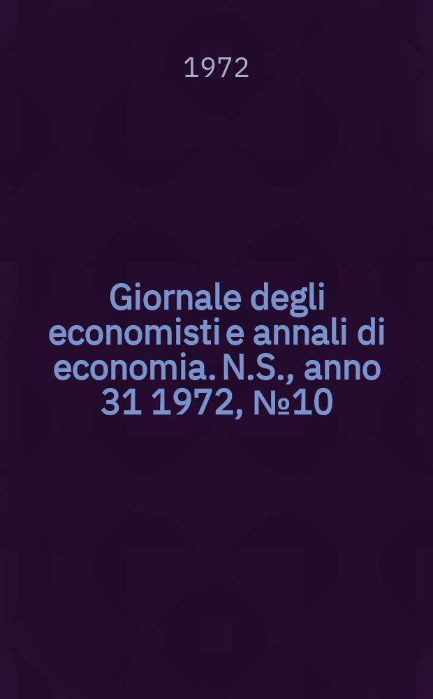 Giornale degli economisti e annali di economia. N.S., anno 31 1972, № 10