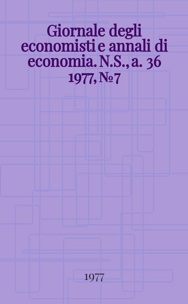Giornale degli economisti e annali di economia. N.S., a. 36 1977, № 7