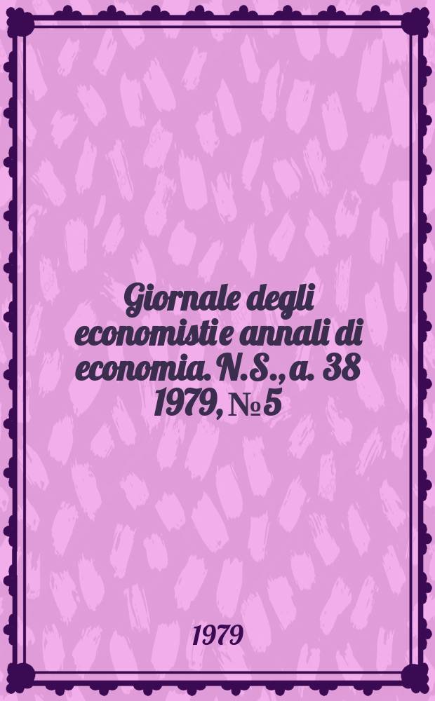 Giornale degli economisti e annali di economia. N.S., a. 38 1979, № 5