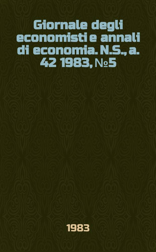 Giornale degli economisti e annali di economia. N.S., a. 42 1983, № 5