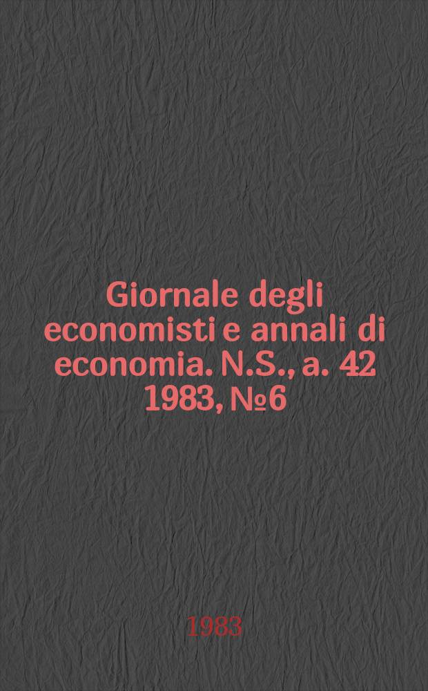 Giornale degli economisti e annali di economia. N.S., a. 42 1983, № 6