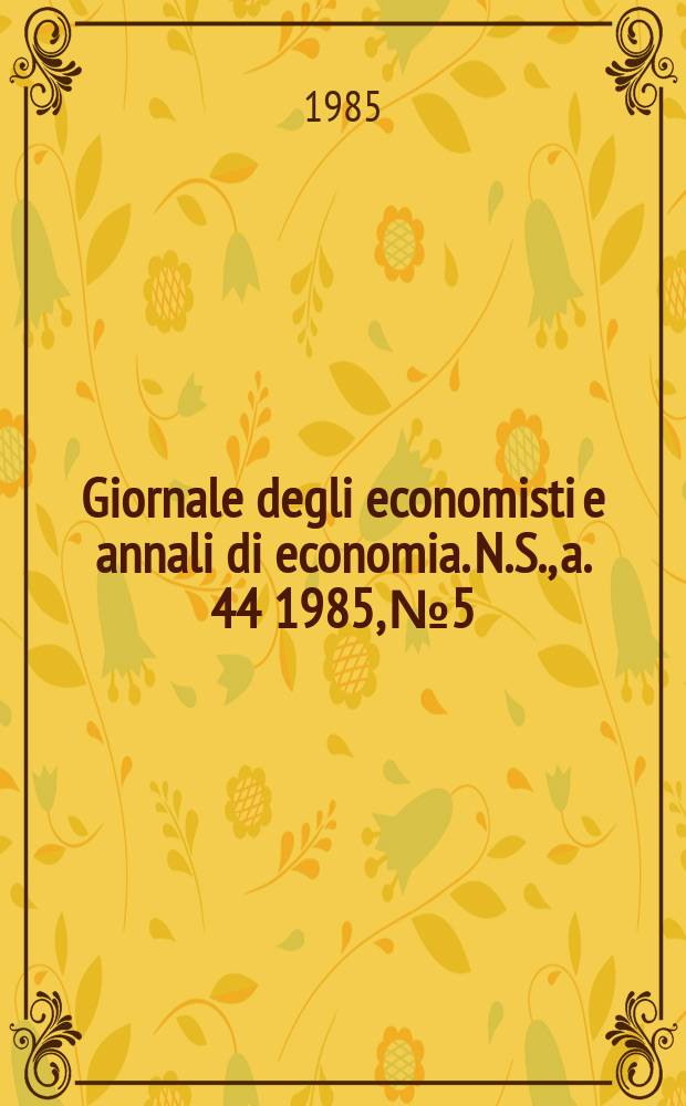 Giornale degli economisti e annali di economia. N.S., a. 44 1985, № 5