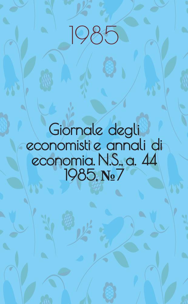Giornale degli economisti e annali di economia. N.S., a. 44 1985, № 7