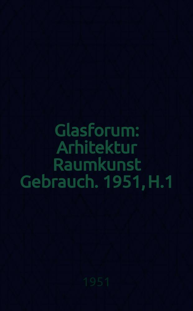 Glasforum : Arhitektur Raumkunst Gebrauch. 1951, H.1 : Themaheft "Schulen"