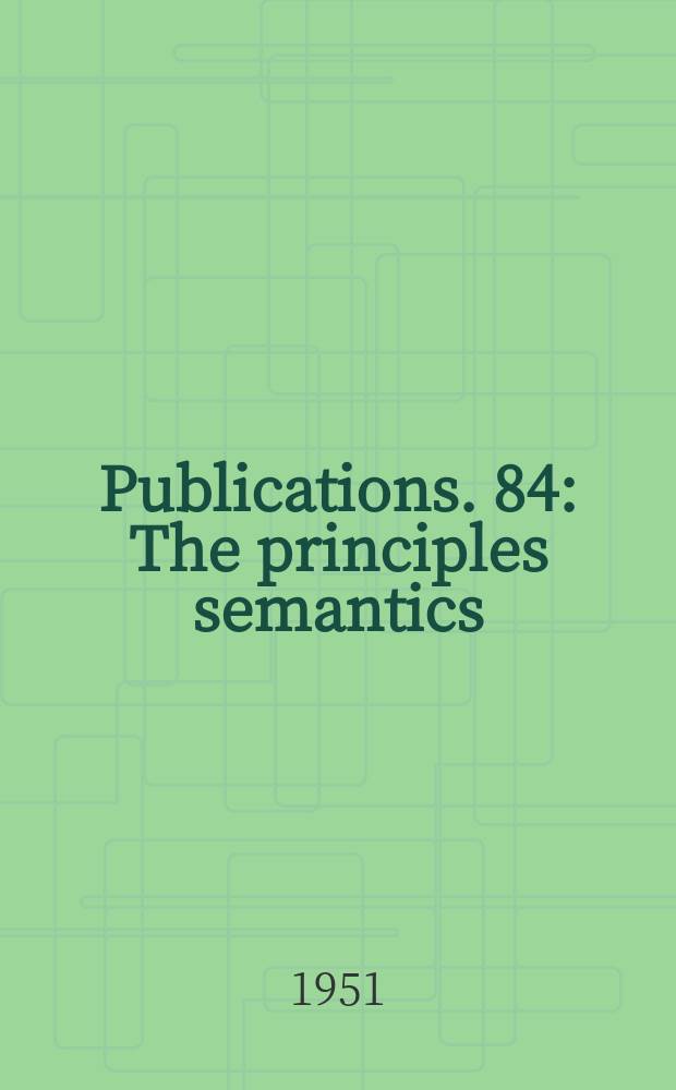 ...Publications. 84 : The principles semantics