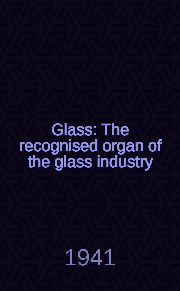 Glass : The recognised organ of the glass industry