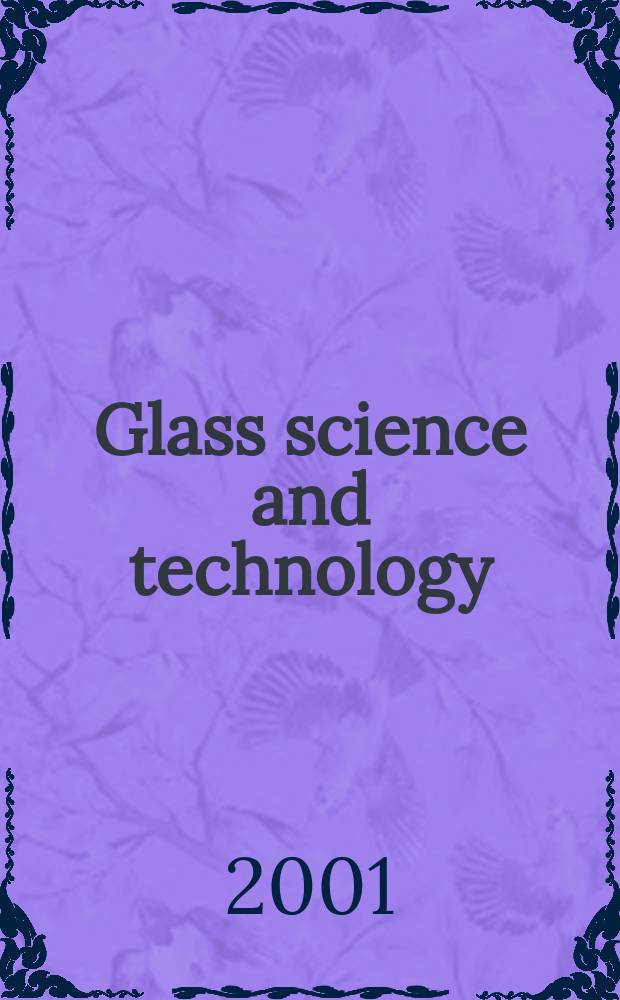 Glass science and technology : Intern. j. of the Germ. soc. of glass technology (DGG). Vol.74, №4