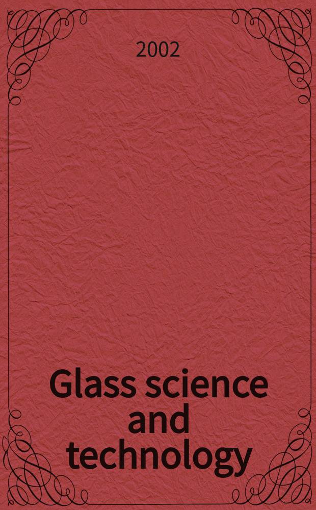 Glass science and technology : Intern. j. of the Germ. soc. of glass technology (DGG). Vol.75, №6