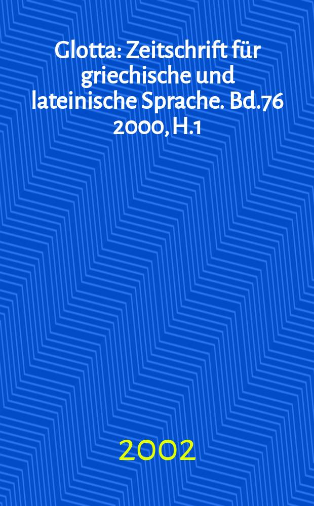 Glotta : Zeitschrift für griechische und lateinische Sprache. Bd.76 2000, H.1/2