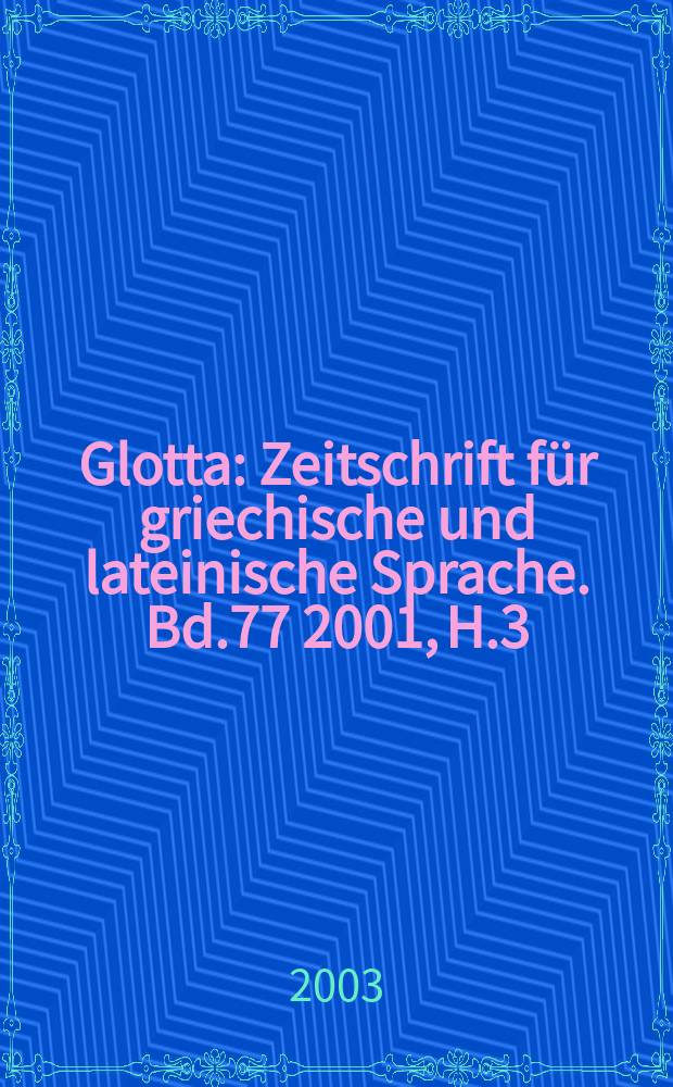 Glotta : Zeitschrift für griechische und lateinische Sprache. Bd.77 2001, H.3/4