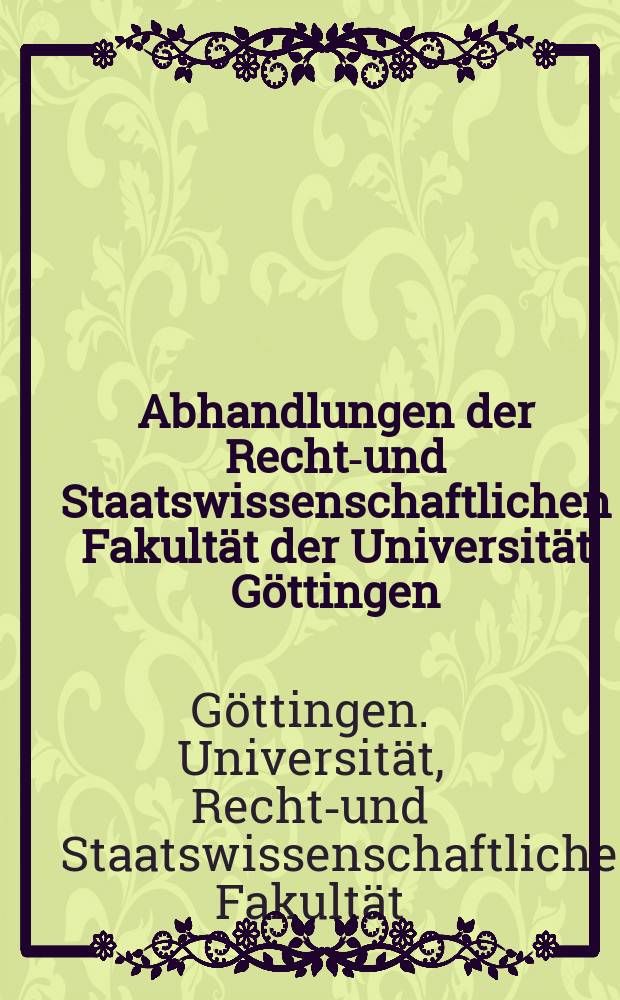 Abhandlungen der Rechts- und Staatswissenschaftlichen Fakultät der Universität Göttingen