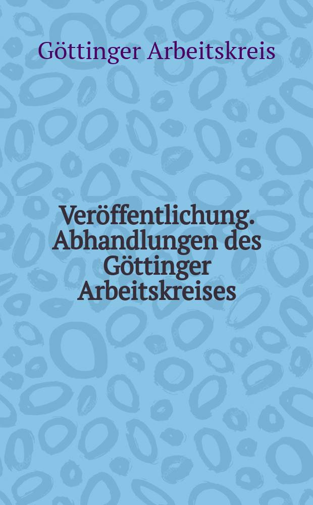 Veröffentlichung. Abhandlungen des Göttinger Arbeitskreises