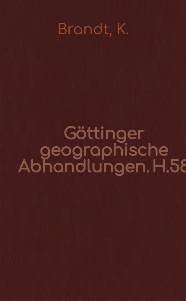 Göttinger geographische Abhandlungen. H.58 : Historisch-geographische Studien ...