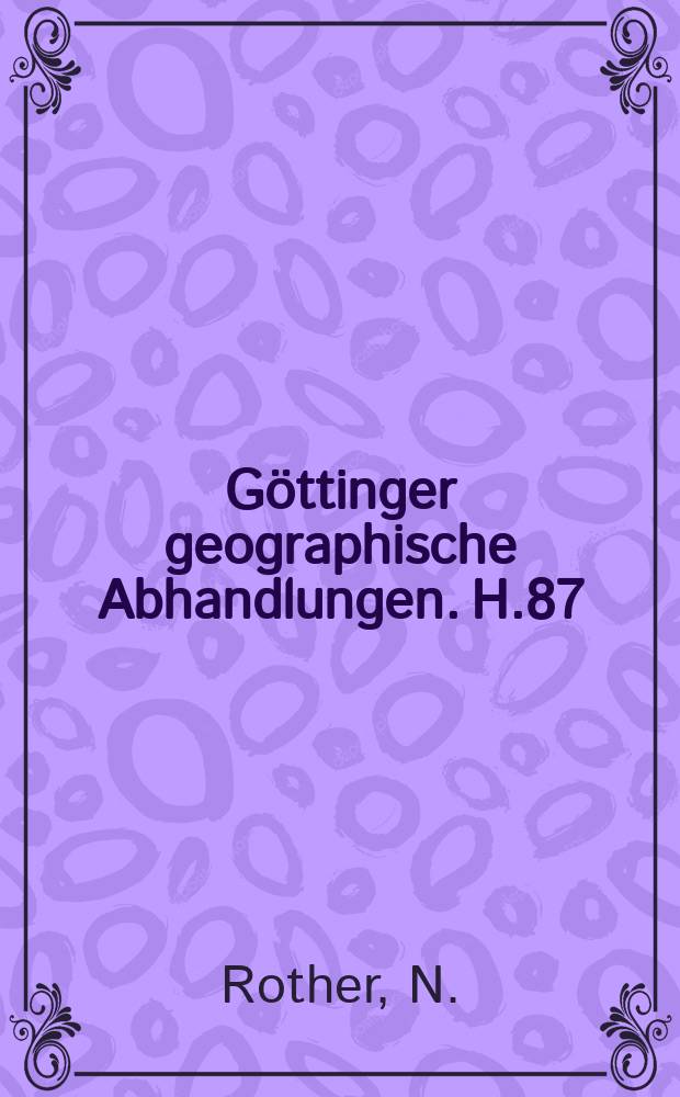 Göttinger geographische Abhandlungen. H.87 : Holozäne fluviale Morphodynamik im Il metal und ander ...