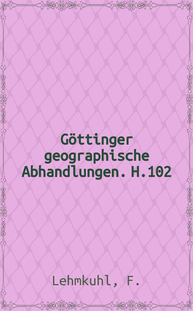 G&ouml;ttinger geographische Abhandlungen. H.102 : Geomorphologische Untersuchungen zum ...