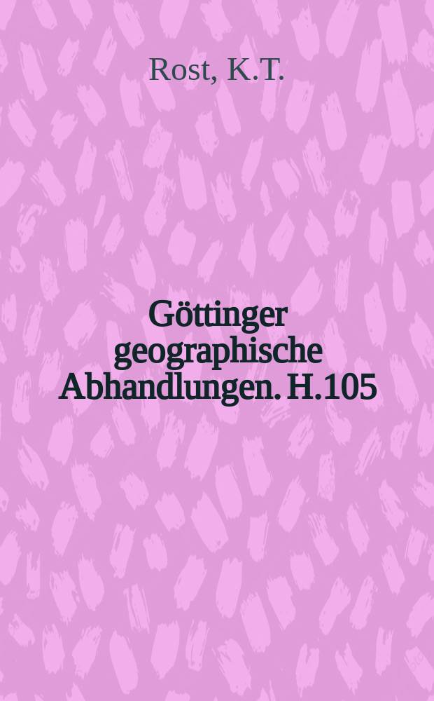 Göttinger geographische Abhandlungen. H.105 : Geomorphologische und paläoklimatische ...
