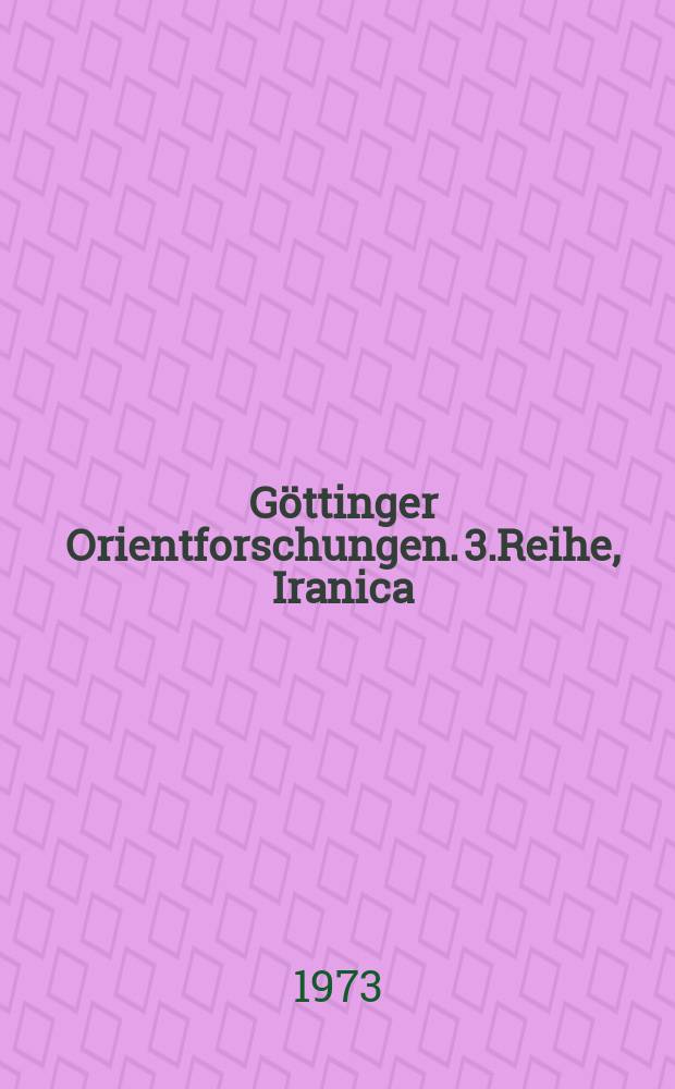 G&ouml;ttinger Orientforschungen. 3.Reihe, Iranica : Ver&ouml;ffentlichungen des Sonderforschungsbereiches Orientalistik an der Georg-August-Univ. G&ouml;ttingen = Ираника