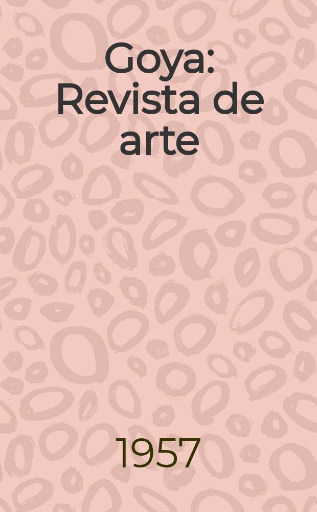 Goya : Revista de arte : Publicaci&oacute;n bimestral de la Fundaci&oacute;n L&aacute;zaro Galdiano