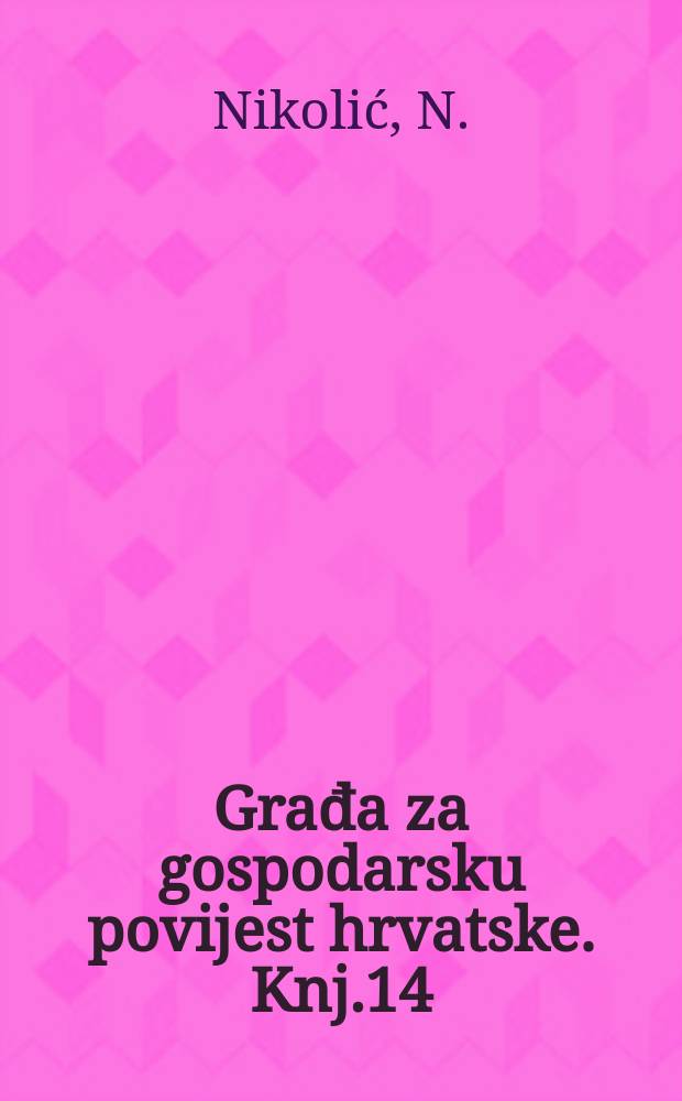 Građa za gospodarsku povijest hrvatske. Knj.14 : Kronika župe Bistre i agrarno-ekonomska struktura bistranske polinice