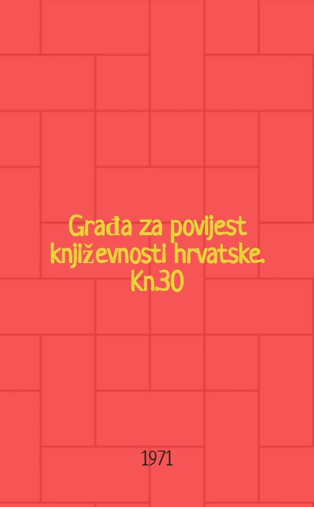 Građa za povijest književnosti hrvatske. Kn.30 : Kačićevi imitatori u Makarskom primorju do polovine 19 stoljeća