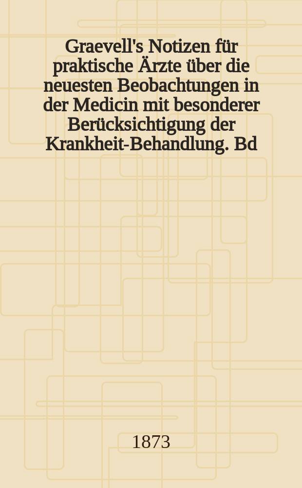 Graevell's Notizen für praktische Ärzte über die neuesten Beobachtungen in der Medicin mit besonderer Berücksichtigung der Krankheits- Behandlung. Bd.16(25)