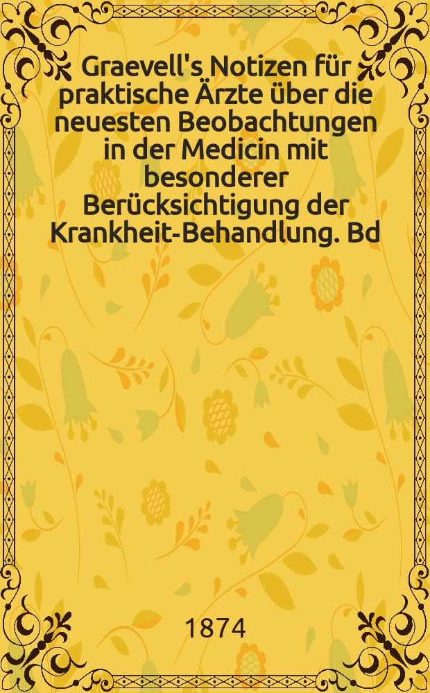 Graevell's Notizen für praktische Ärzte über die neuesten Beobachtungen in der Medicin mit besonderer Berücksichtigung der Krankheits- Behandlung. Bd.17(26)