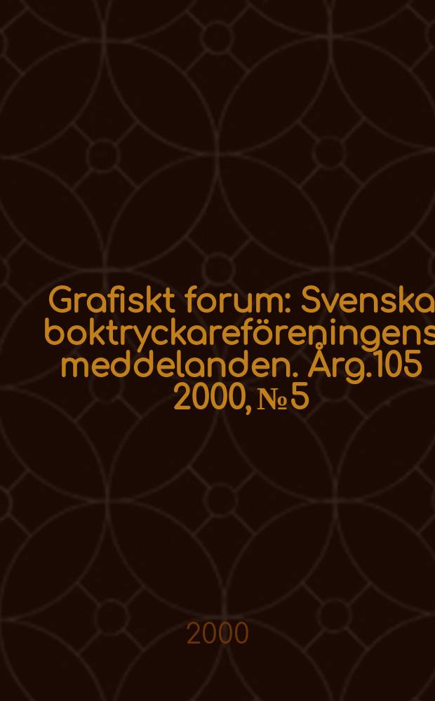 Grafiskt forum : Svenska boktryckareföreningens meddelanden. Årg.105 2000, №5