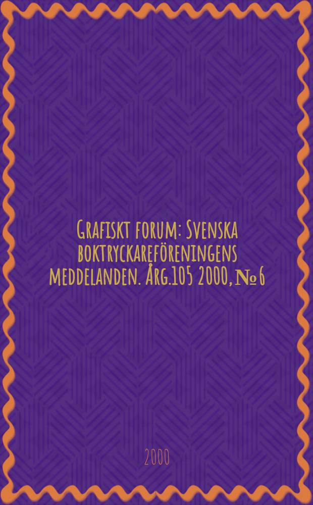 Grafiskt forum : Svenska boktryckareföreningens meddelanden. Årg.105 2000, №6