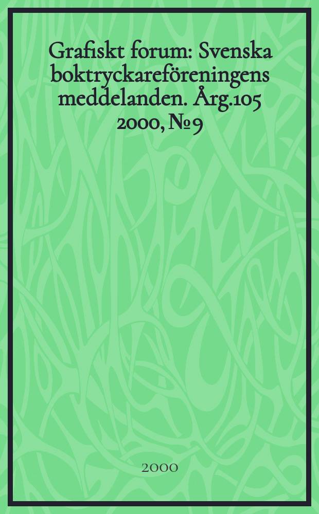 Grafiskt forum : Svenska boktryckareföreningens meddelanden. Årg.105 2000, №9