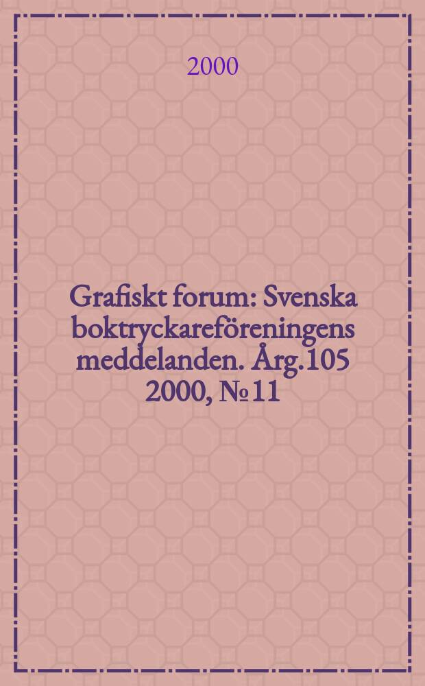 Grafiskt forum : Svenska boktryckareföreningens meddelanden. Årg.105 2000, №11/12