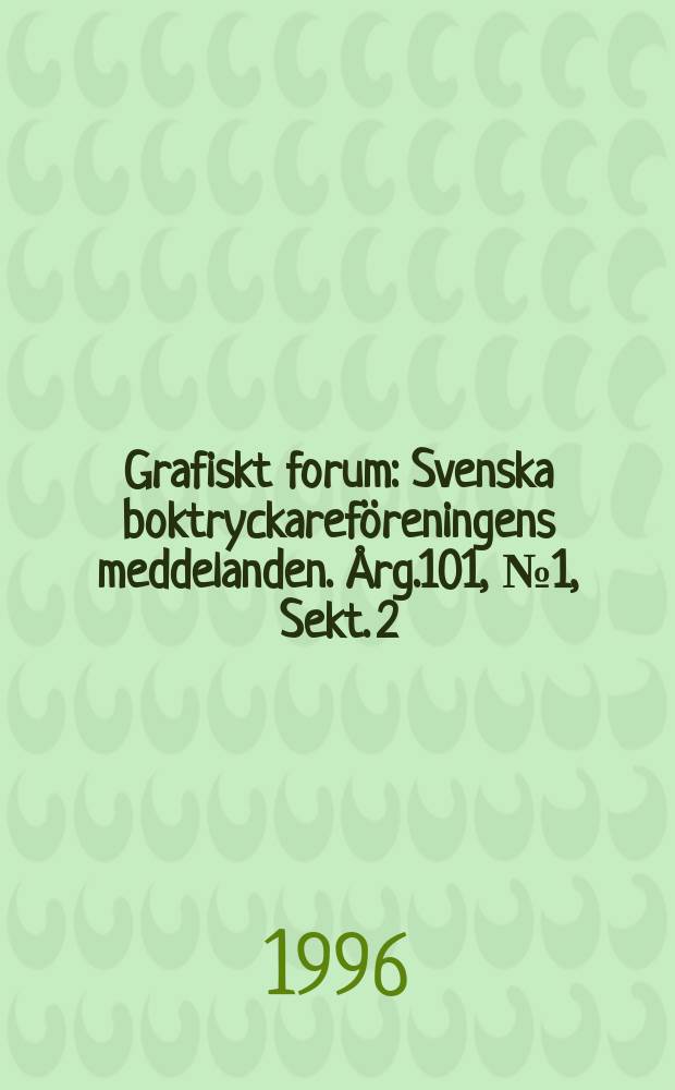 Grafiskt forum : Svenska boktryckareföreningens meddelanden. Årg.101, №1, Sekt. 2 : (Mässkatalog)