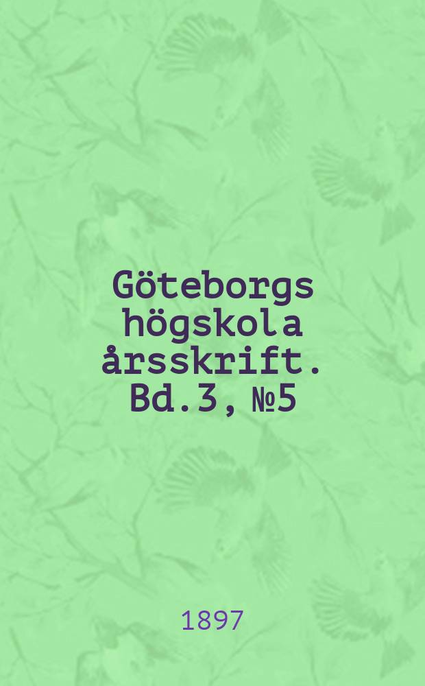 Göteborgs högskola årsskrift. Bd.3, №5 : Om den svenska grundlagens anda