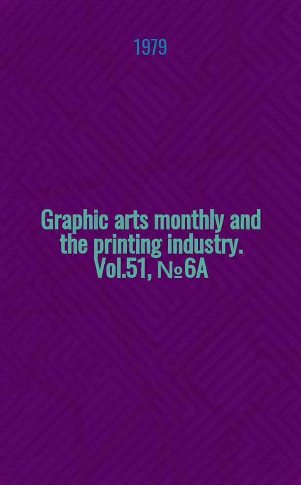 Graphic arts monthly and the printing industry. Vol.51, №6A : (Buyers' guide directory issue)